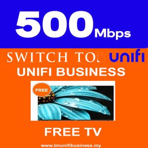 Switch to UNIFI Business- 500Mbps Factory/Business/SME/Shop/NGO - Free TV 55"